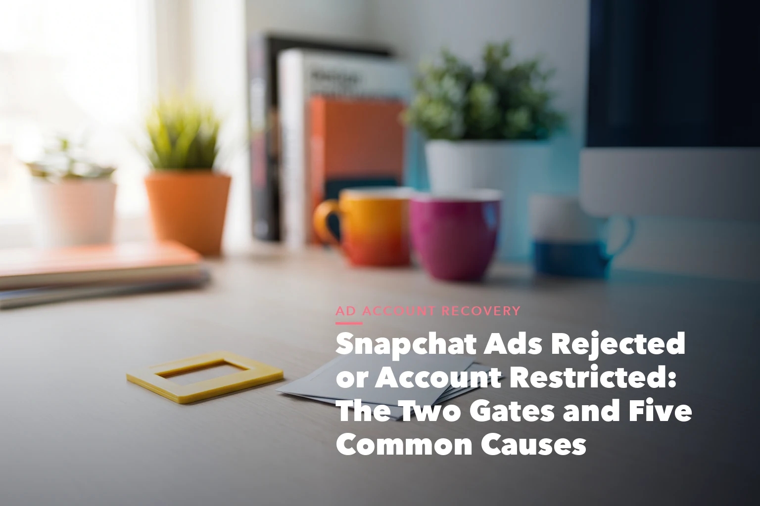 Business guide visual with process steps and compliance records for Snapchat Ads Rejected Account Restricted The