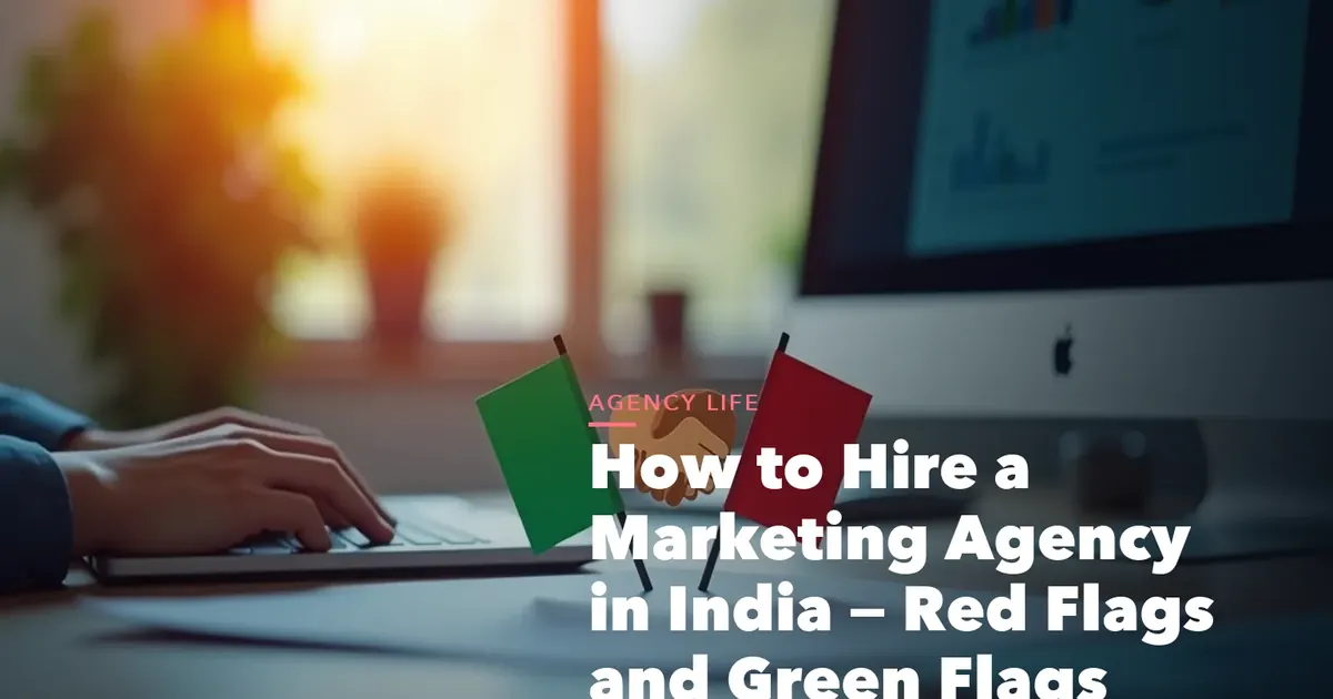 Hiring marketing agency in India visual showing red flags green flags contract clauses and reference questions